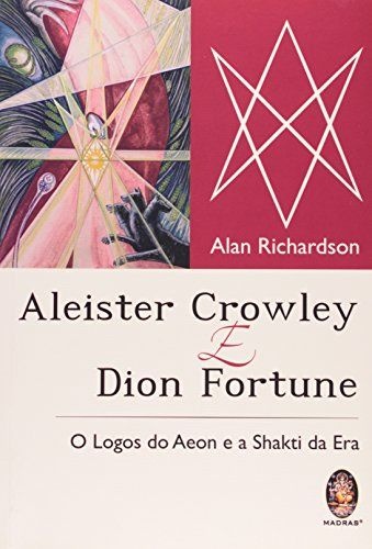 ALEISTER CROWLEY E DION FORTUNE - Os Logos do Aeon e a Shakti da Era