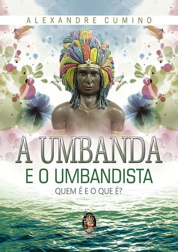 A UMBANDA E O UMBANDISTA :: Alexandre Cumino *Ed. Especial Autografado*