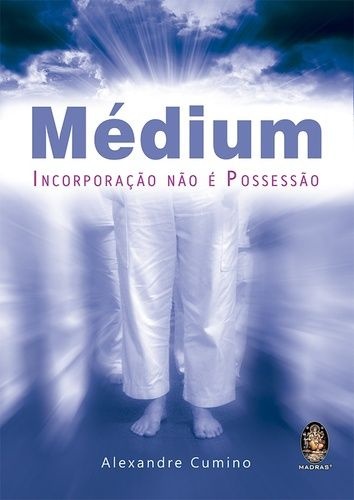 MÉDIUM Incorporação não é Possessão :: Alexandre Cumino