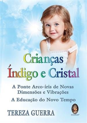 CRIANÇAS ÍNDIGO E CRISTAL - A Ponte Arco-íris de Novas Dimensões e Vibrações