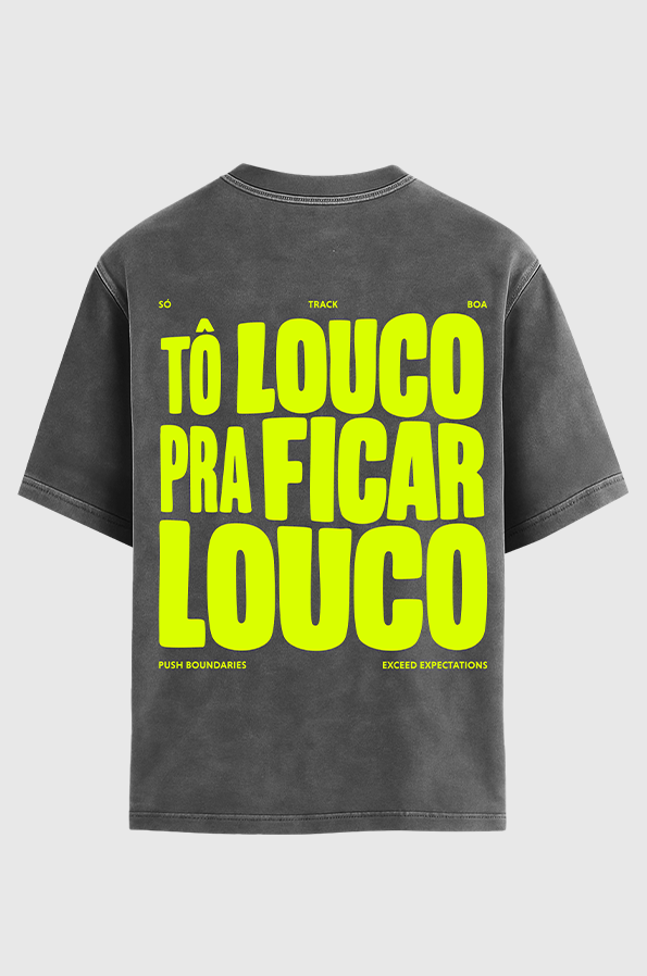 Camiseta Oversized Tô Louco Pra Ficar Louco