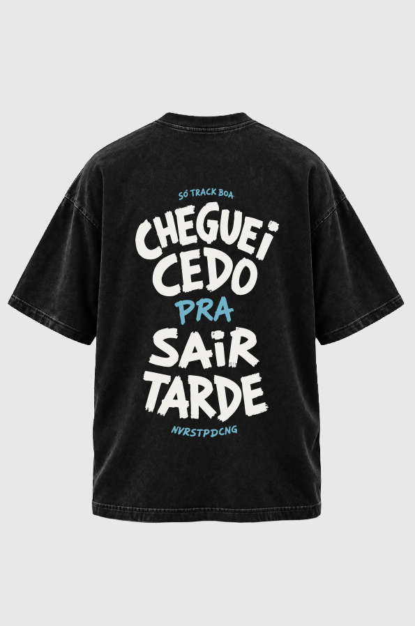 Camiseta Oversized Cheguei Cedo Pra Sair Tarde