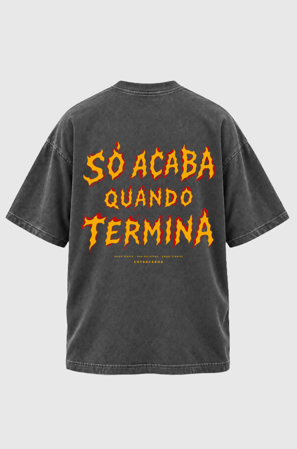 Camiseta Oversized Só Acaba Quando Termina