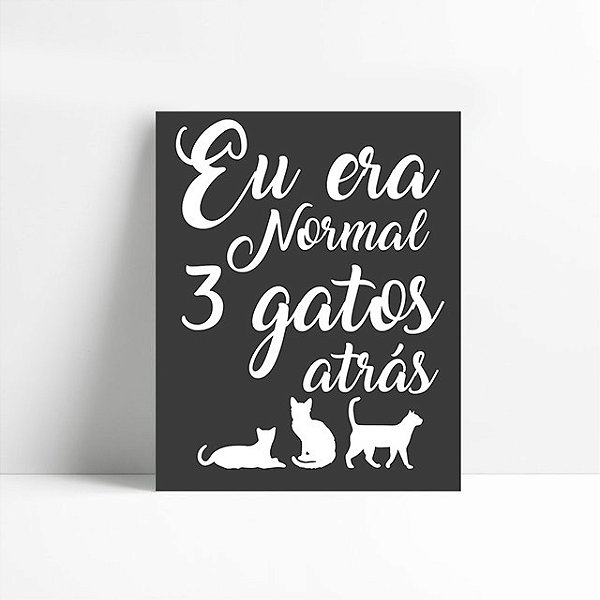 Placa Grande Eu Era Normal 3 Gatos Atrás