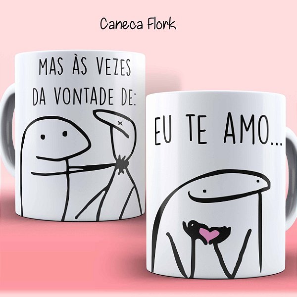 Caneca dia dos namorados FLORK 003-3 Eu te amo... mas ás vezes da vontade de: