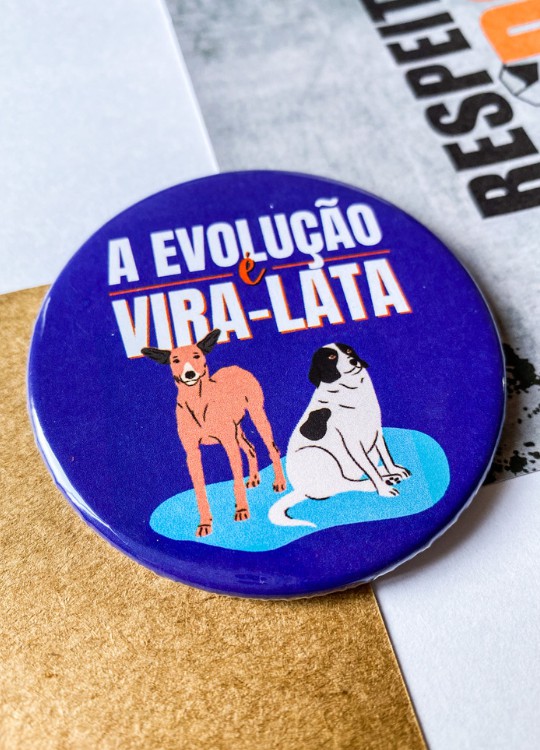 Bottonzão 6,5 cm - Bottom "A EVOLUÇÃO É VIRA-LATA"
