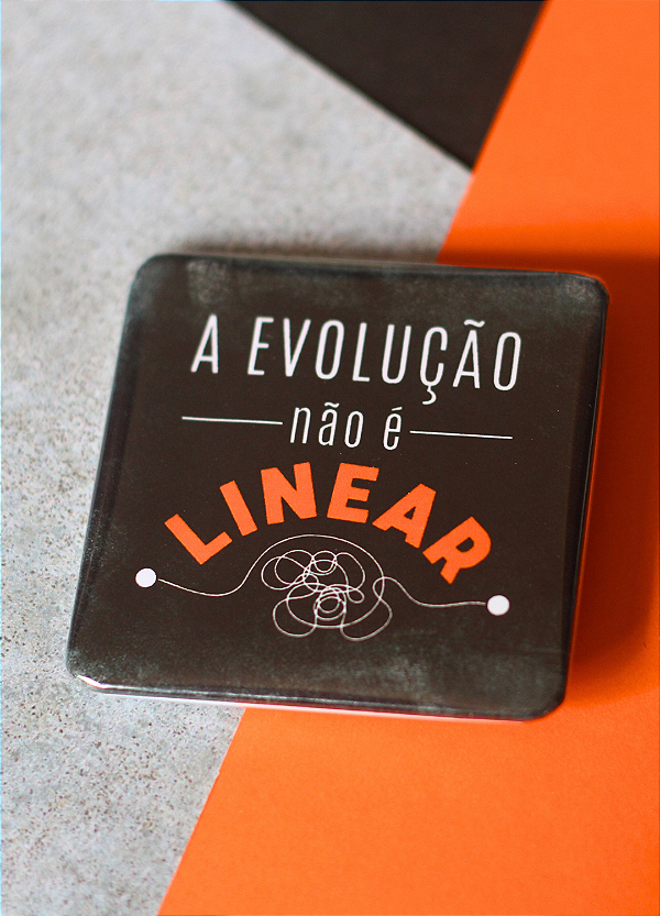Bottom 5,1 cm - "A EVOLUÇÃO NÃO É LINEAR"