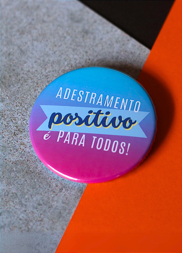 Bottom 4,5 cm - "ADESTRAMENTO POSITIVO É PARA TODOS"