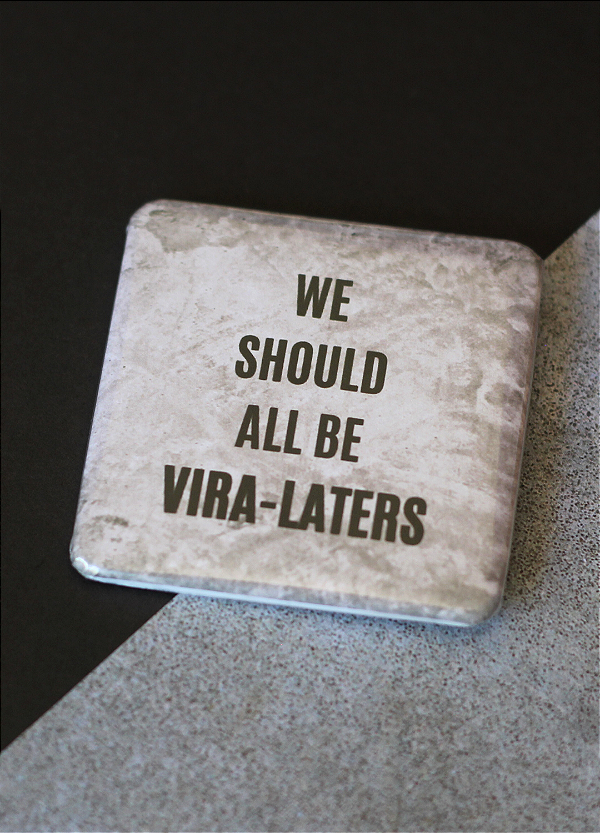 Bottom 5,1 cm - "WE SHOULD ALL BE VIRA-LATERS"