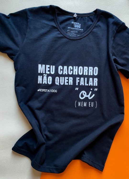 Babylook “MEU CACHORRO NÃO QUER FALAR OI”