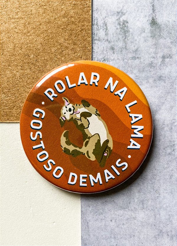 Bottom 4,5 cm - "ROLAR NA LAMA - GOSTOSO DEMAIS"