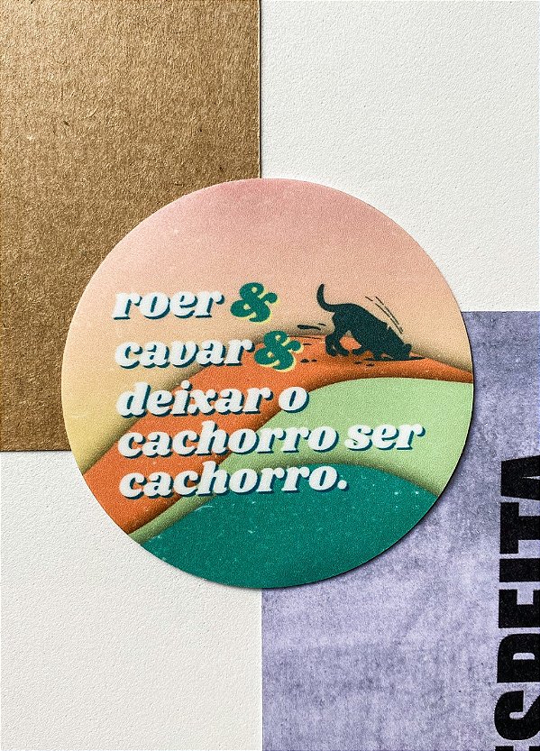 Adesivo 7cm - "ROER & CAVAR & DEIXAR O CACHORRO SER CACHORRO"