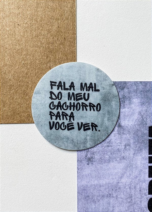 Adesivo 5cm - "FALA MAL DO MEU CACHORRO"