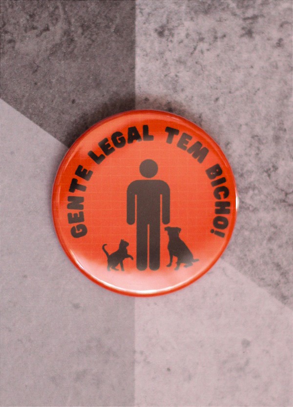 Bottom 4,5 cm - "GENTE LEGAL TEM BICHO"