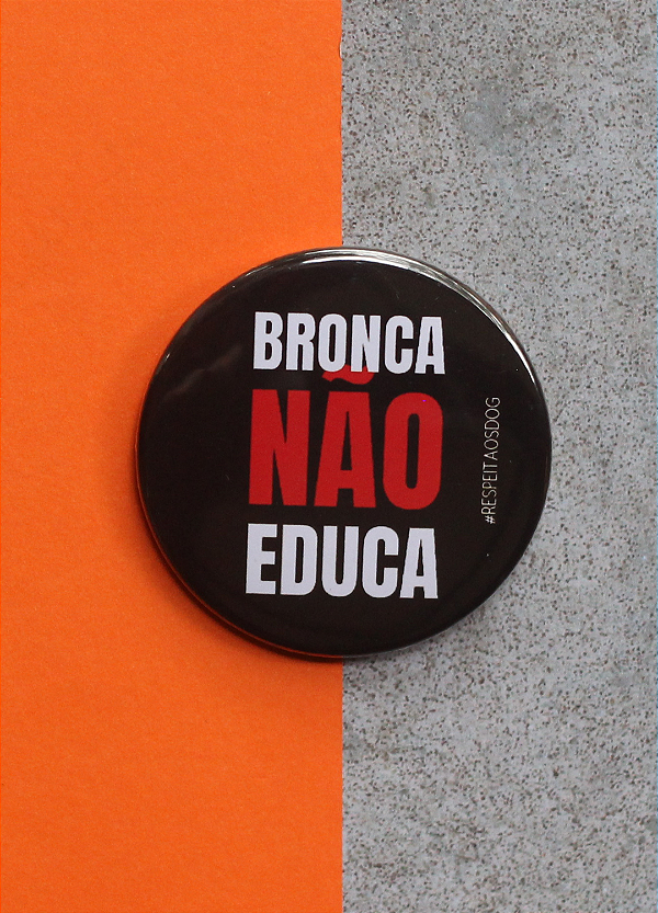 Bottom 4,5 cm - "BRONCA NÃO EDUCA" (versão 2)