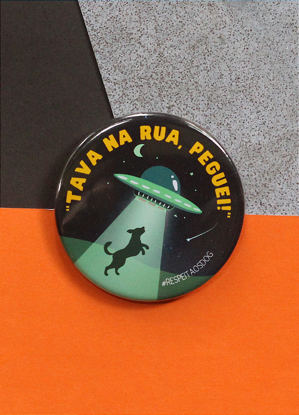 Bottom 4,5 cm - "TAVA NA RUA, PEGUEI!"