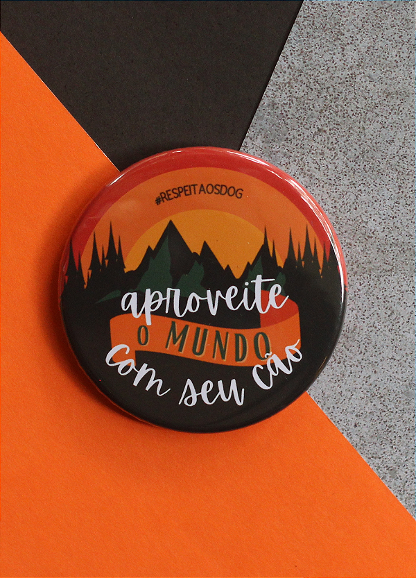 Imã 5,5 cm - "APROVEITE O MUNDO COM SEU CÃO"