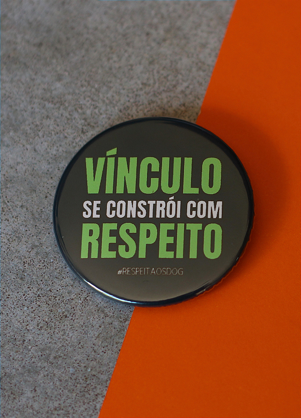 Bottom 4,5 cm - "VÍNCULO SE CONSTRÓI COM RESPEITO"
