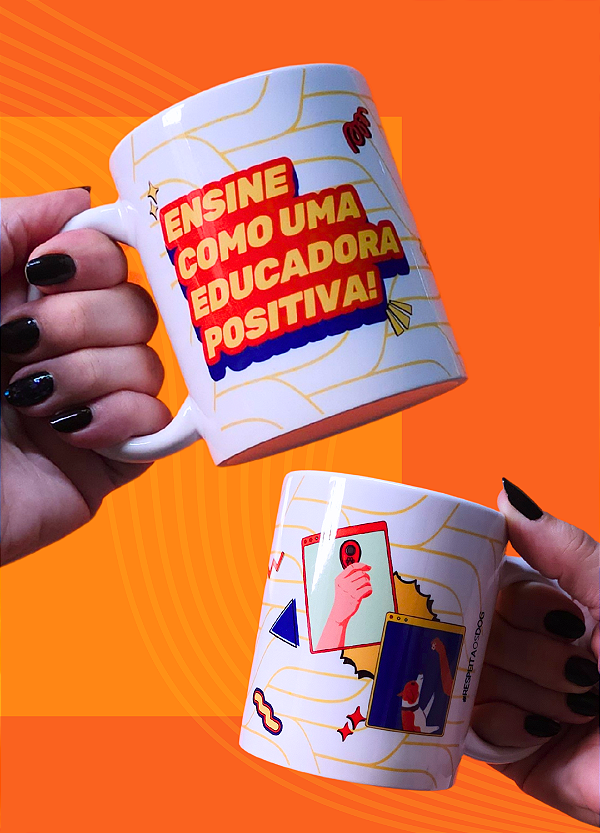 Caneca "ENSINE COMO UMA EDUCADORA POSITIVA"