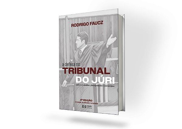 A Defesa no Tribunal de Júri – guia para análise, planejamento e estratégias – 2ªED.