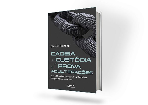 Cadeia de Custódia à Prova de Adulteração – como a blockchain pode garantir a integridade das provas no processo penal