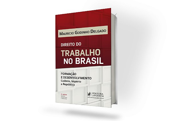 Direito do Trabalho no Brasil: Formação e Desenvolvimento - Colônia, Império e República (2024)