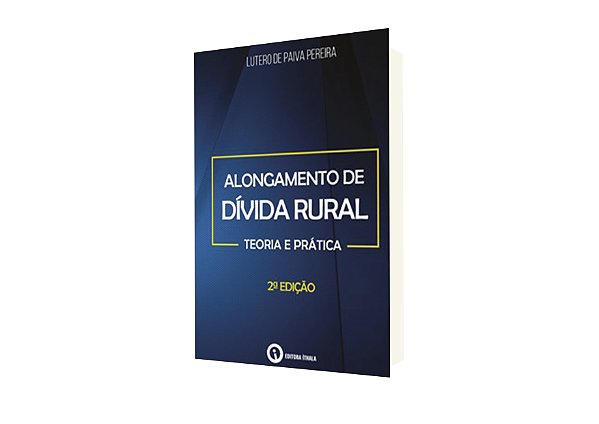 Alongamento de Dívida Rural – Teoria e prática 2. Ed.
