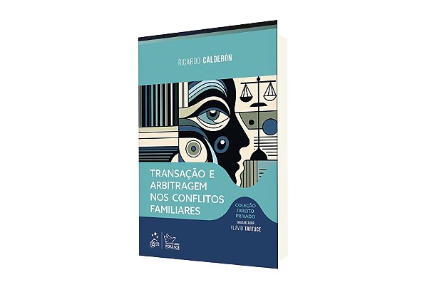 Transação e Arbitragem Nos Conflitos Familiares - Coleção Direito Privado - 1ª