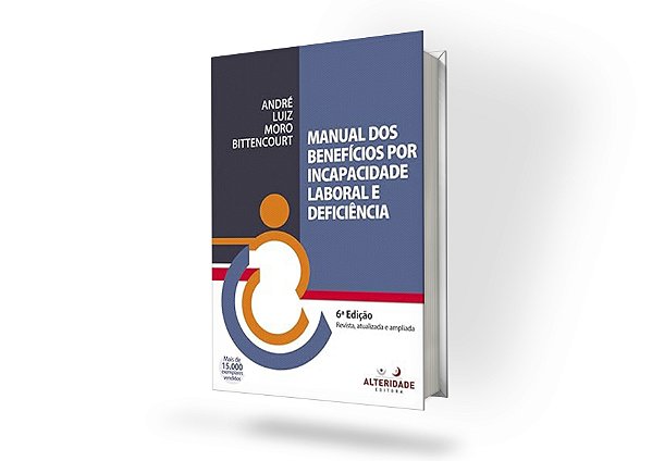 Manual dos Benefícios por Incapacidade Laboral e Deficiência 6ª ed.
