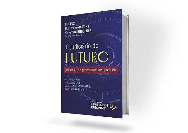 O Judiciário do Futuro Justiça 4.0 e o processo contemporâneo