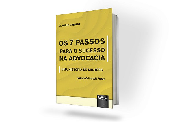 7 Passos para o Sucesso na Advocacia, Os - Uma História de Milhões