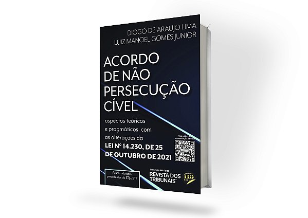 Acordo de Não Persecução Cível - ASPECTOS TEÓRICOS E PRAGMÁTICOS - Com as alterações da Lei n° 14.230, de 25 de outubro de 2021