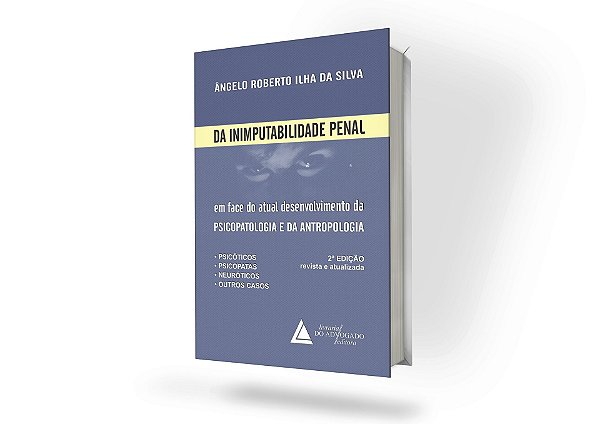 Da Inimputabilidade Penal: Em Face Do Atual Desenvolvimento Da Psicopatologia E Da Antropologia