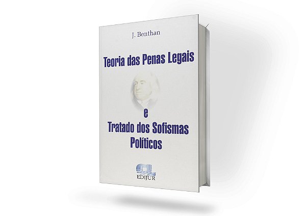 Teoria das Penas Legais e Tratado dos Sofismas Políticos