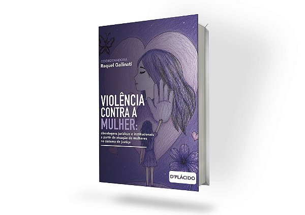 Violência contra a mulher: abordagens jurídicas e institucionais a partir da atuação de mulheres no sistema de justiça