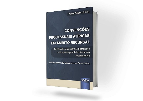 Convenções Processuais Atípicas em Âmbito Recursal - Problematização Sobre as Supressões e Ultrapassagens de Instâncias no Processo Civil