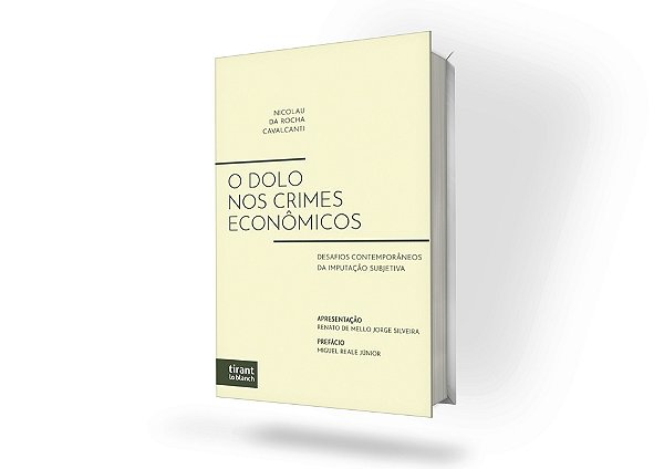 O Dolo Nos Crimes Econômicos: desafios contemporâneos da imputação subjetiva