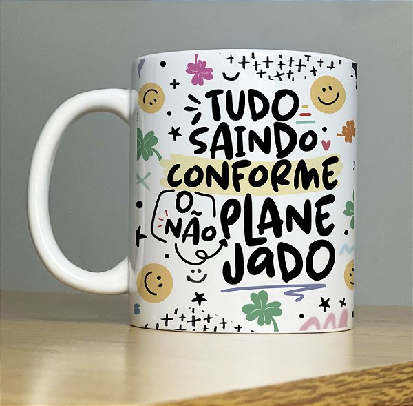 Caneca " Tudo saindo conforme o NÂO planejado"