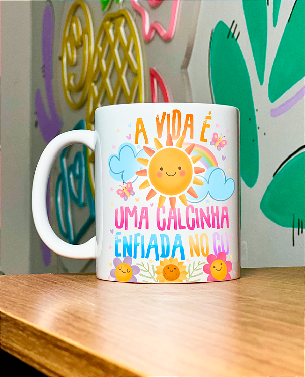 Caneca Porcelana - A vida é uma calcinha enfiada no ...
