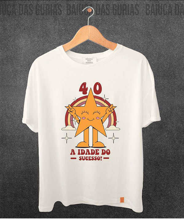 T-Shirt 40 Idade do Sucesso!