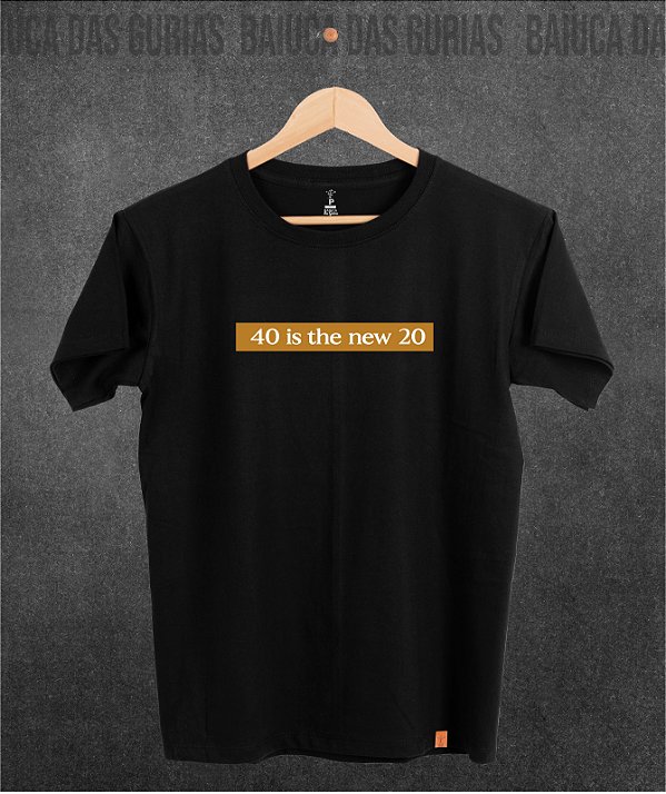 T-Shirt 40 is the new 20