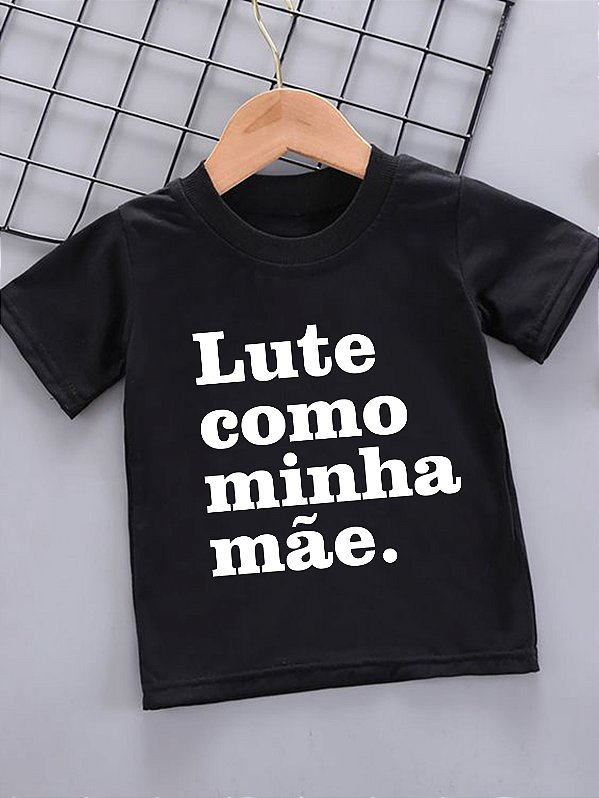 Camiseta Infantil Lute Como Minha Mãe - Malha 100% Algodão