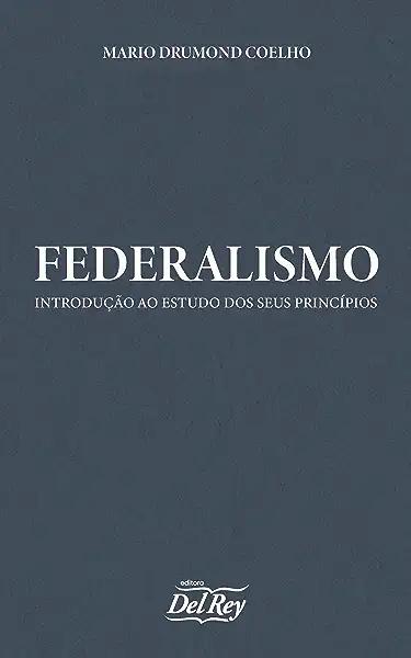 Livro Federalismo - Introdução Ao Estudo Dos Seus Princíp...