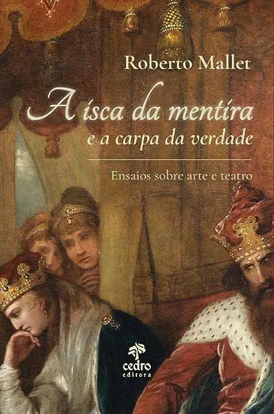 Livro A Isca Da Mentira E A Carpa Da Verdade - Ensaios So...
