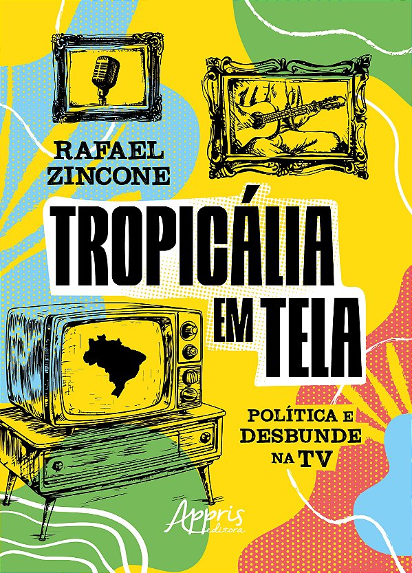 Livro Tropicália em tela: Política e desbunde na TV