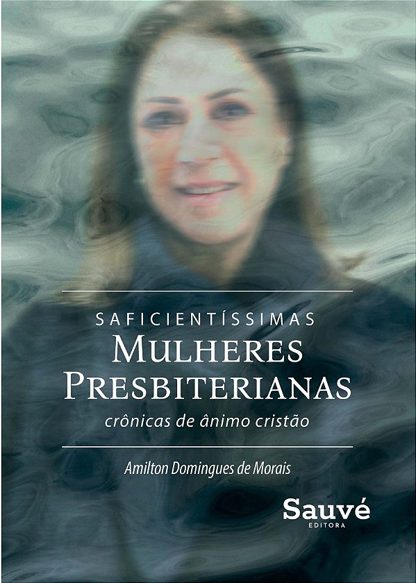 Livro Saficientíssimas Mulheres Presbiterianas: Crônicas de Âni...