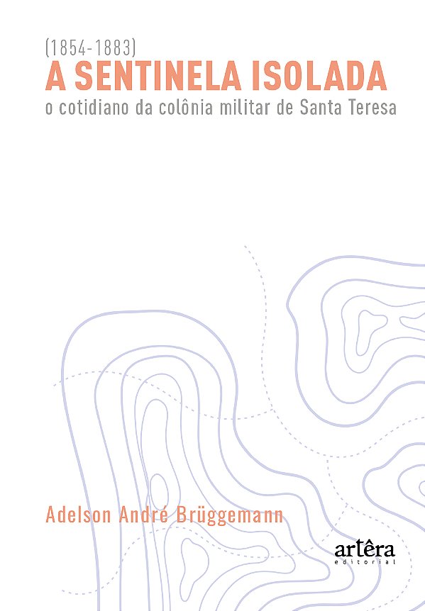 Livro A Sentinela Isolada: O Cotidiano da Colônia Militar de Sa...