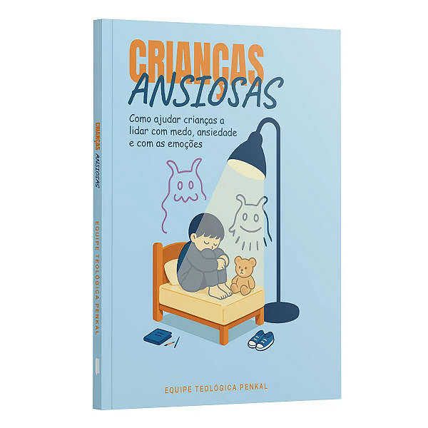 Livro Crianças Ansiosas - Como Ajudar Crianças A Lidar Com Medo...