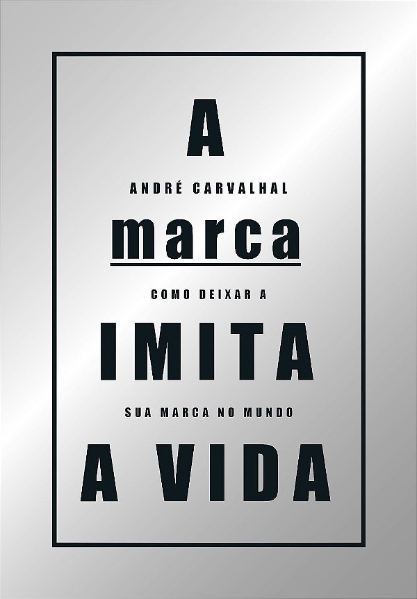 Livro A marca imita a vida: como deixar a sua marca no mu...