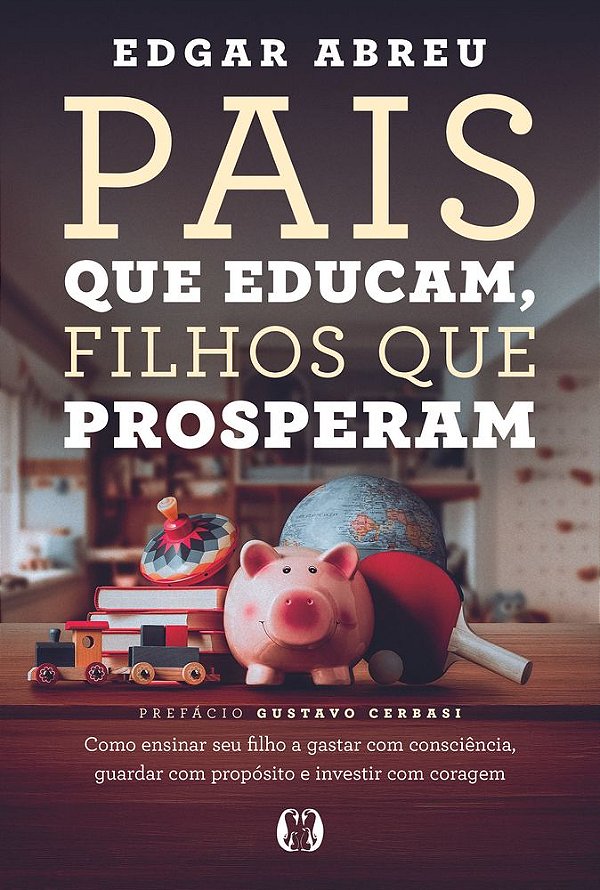 Livro Pais que Educam, Filhos que Prosperam: Como ensinar seu f...